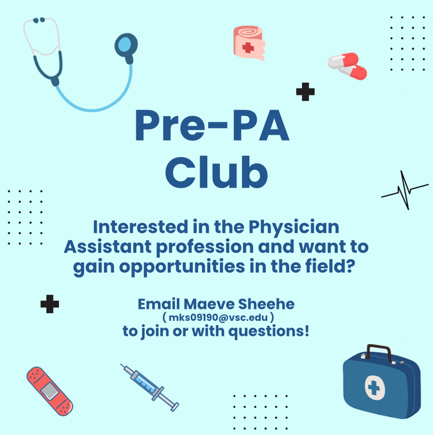 Pre-PA Club!

Interested in the Physician Assistant profession and want to gain opportunities in the field?

Email Maeve Sheehe (mks09190@vsc.edu) to join or ask questions!