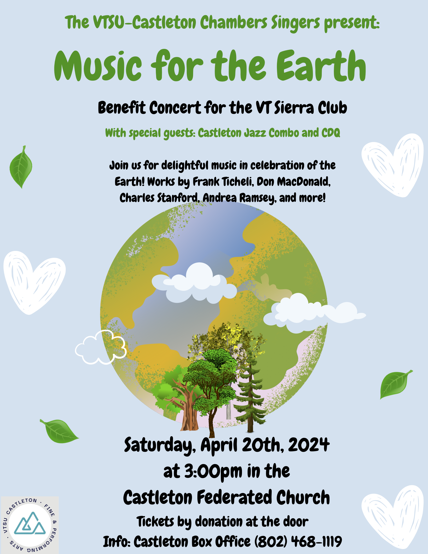 Music for the Earth:

Benefit Concert for the VT Sierra Club!

With special guests: 

Castleton Jazz Combo and CDQ

Join us for delightful music in celebration of the Earth! Works by Frank Ticheli, Don MacDonald, Charles Stanford, Andrea Ramsey, and more!

Saturday, April 20th

3:00pm | Castleton Federated Church (Mainstreet Castleton)

Tickets by donation at the door!

For more information please reach out to the Castleton Box Office at (802) 468-1119!